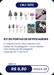KIT DE PONTAS DE RETIFICADEIRA UNID. CX: R$ 6,80 PCS/CX: 160