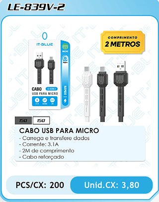CABO USB PARA MICRO - Carrega e transfere dados - Corrente: 3.1A - 2M de comprimento - Cabo reforçado PCS/CX: 200 Unid.CX: 3,80
