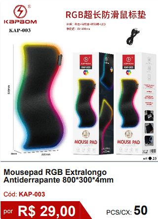Mousepad RGB Extralongo Antiderrapante 800*300*4mm R$ 29,00-10%=26.10/ PCS/CX: 50