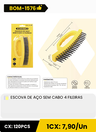 ESCOVA DE AÇO SEM CABO 4 FILEIRAS CX: 120PCS 1CX: 7,90/Un