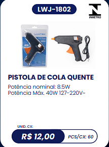 PISTOLA DE COLA QUENTE UNID. CX: R$ 12,00 PCS/CX: 60