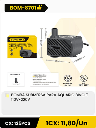BOMBA SUBMERSA PARA AQUÁRIO BIVOLT 110V-220V CX: 125PCS 1CX: 11,80/Un