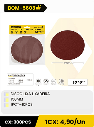 DISCO LIXA LIXADEIRA 150MM IPCT=10PCS CX: 300PCS 1CX: 4,90/Un