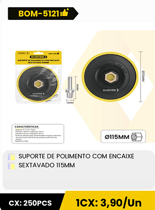 SUPORTE DE POLIMENTO COM ENCAIXE SEXTAVADO 115MM CX: 250PCS ICX: 3,90/Un