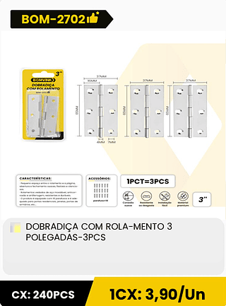 DOBRADIÇA COM ROLA-MENTO 3 POLEGADAS-3PCS CX: 240PCS 1CX: 3,90/Un