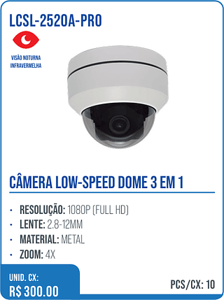 CÂMERA LOW-SPEED DOME 3 EM 1 UNID. CX: R$ 300.00 PCS/CX: 10