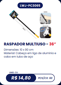 RASPADOR MULTIUSO - 36” UNID. CX: R$ 14,80 PCS/CX: 60