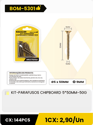 KIT-PARAFUSOS CHIPBOARD 5*50MM-50G CX: 144PCS 1CX: 2,90/Un