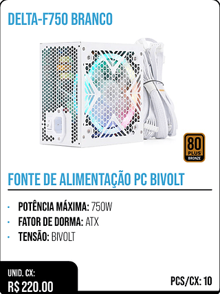 FONTE DE ALIMENTAÇÃO PC BIVOLT UNID. CX: R$ 220.00 PCS/CX: 10