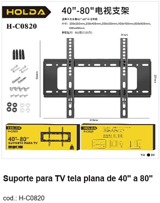 Suporte para TV tela plana de 40" a 80" R$ 35,1 PC/CX:10