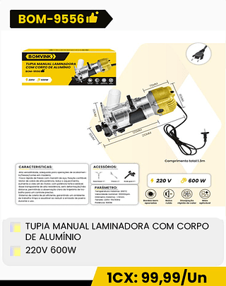 TUPIA MANUAL LAMINADORA COM CORPO DE ALUMÍNIO 220V 600W CX: 10PCS 1CX: 99,99/Un