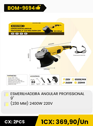 ESMERILHADEIRA ANGULAR PROFISSIONAL 9 (230 MM) 2400W 220V CX: 2PCS 1CX: 369,90/Un