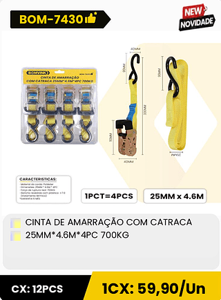 CINTA DE AMARRAÇÃO COM CATRACA 25MM*4.6M*4PC 700KG CX: 12PCS ICX: 59,90/Un