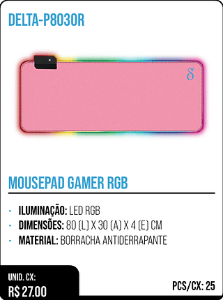 MOUSEPAD GAMER RGB UNID. CX: R$ 27.00 PCS/CX: 25