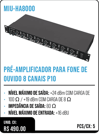 PRÉ-AMPLIFICADOR PARA FONE DE OUVIDO 8 CANAIS P10 UNID. CX: R$ 490.00 PCS/CX: 5
