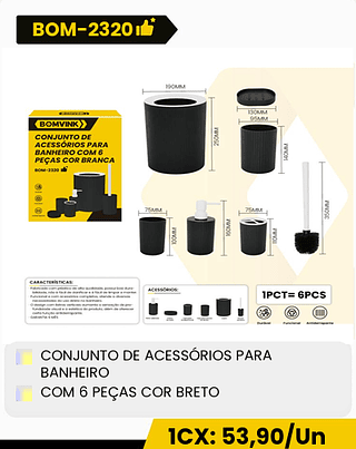 CONJUNTO DE ACESSÓRIOS PARA BANHEIRO COM 6 PEÇAS COR BRETO 1CX: 53,90/Un CX: 12PCS