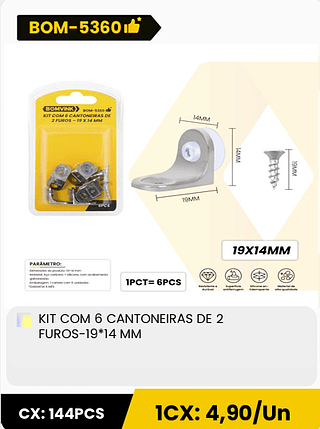 KIT COM 6 CANTONEIRAS DE 2 FUROS-19*14 MM CX: 144PCS ICX: 4,90/Un