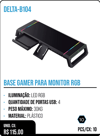 BASE GAMER PARA MONITOR RGB UNID. CX: R$ 115.00 PCS/CX: 10
