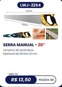 SERRA MANUAL - 20” UNID. CX: R$ 13,50 PCS/CX: 60