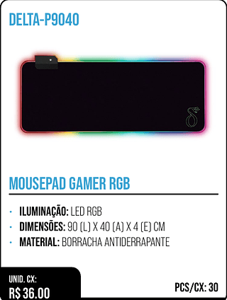 MOUSEPAD GAMER RGB UNID. CX: R$ 36.00 PCS/CX: 30