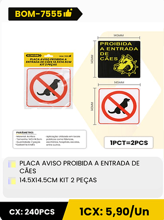 PLACA AVISO PROIBIDA A ENTRADA DE CÃES 14.5X14.5CM KIT 2 PEÇAS CX: 240PCS 1CX: 5,90/Un