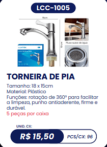 TORNEIRA DE PIA UNID. CX: R$ 15,50 PCS/CX: 96
