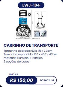 CARRINHO DE TRANSPORTE UNID. CX: R$ 150,00 PCS/CX: 10