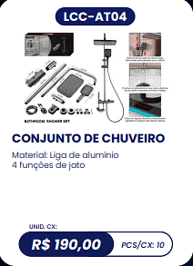 CONJUNTO DE CHUVEIRO UNID. CX: R$ 190,00 PCS/CX: 10