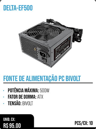 FONTE DE ALIMENTAÇÃO PC BIVOLT UNID. CX: R$ 95.00 PCS/CX: 10