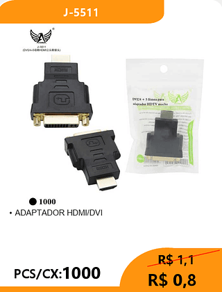 ADAPTADOR HDMI/DVI PCS/CX:1000 R$ 0,8