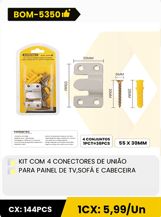 KIT COM 4 CONECTORES DE UNIÃO PARA PAINEL DE TV,SOFA E CABECEIRA CX: 144PCS 1CX: 5,99/Un