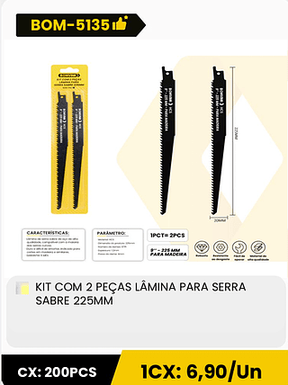 KIT COM 2 PEÇAS LÂMINA PARA SERRA SABRE 225MM CX: 200PCS 1CX: 6,90/Un