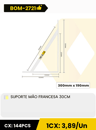 SUPORTE MÃO FRANCESA 30CM CX: 144PCS 1CX: 3,89/Un