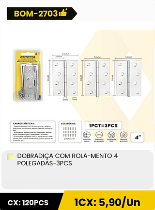 DOBRADICA COM ROLA-MENTO 4 POLEGADAS-3PCS CX: 120PCS 1CX: 5,90/Un