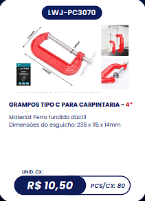 GRAMPOS TIPO C PARA CARPINTARIA - 4” UNID. CX: R$ 10,50 PCS/CX: 80