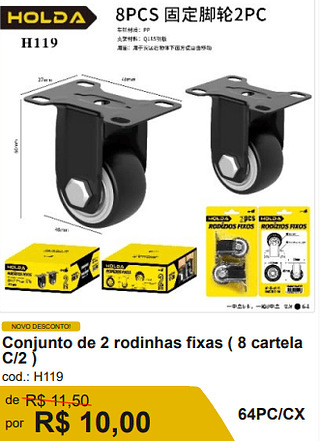Conjunto de 2 rodinhas fixas ( 8 cartela C/2 ) R$ 9.00 64PC/CX