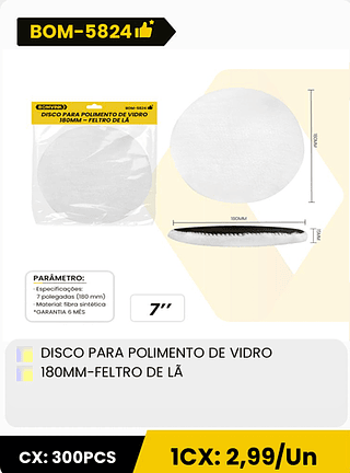 DISCO PARA POLIMENTO DE VIDRO 180MM-FELTRO DE LÃ CX: 300PCS 1CX: 2,99/Un