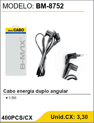 Cabo energia duplo angular 400PCS/CX Unid.CX: 3,30