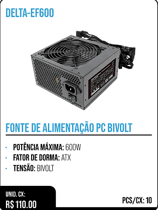 FONTE DE ALIMENTAÇÃO PC BIVOLT UNID. CX: R$ 110.00 PCS/CX: 10