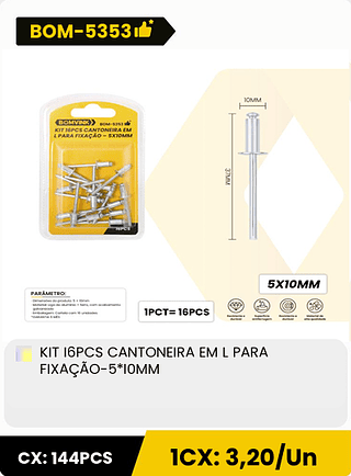 KIT 16PCS CANTONEIRA EM L PARA FIXAÇÃO-5*I0MM CX: 144PCS 1CX: 3,20/Un