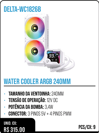 WATER COOLER ARGB 240MM UNID. CX: R$ 315.00 PCS/CX: 9