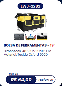 BOLSA DE FERRAMENTAS - 19” UNID. CX: R$ 64,00 PCS/CX: 30