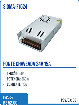FONTE CHAVEADA 24V 15A UNID. CX: R$ 52.00 PCS/CX: 36