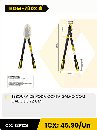 TESOURA DE PODA CORTA GALHO COM CABO DE 72 CM CX: 12PCS 1CX: 45,90/Un