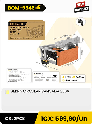 SERRA CIRCULAR BANCADA 220V CX: 2PCS 1CX: 599,90/Un