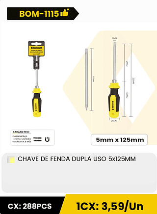 CHAVE DE FENDA DUPLA USO 5x125MM CX: 288PCS 1CX: 3,59/Un