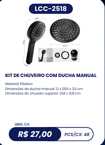 KIT DE CHUVEIRO COM DUCHA MANUAL UNID. CX: R$ 27,00 PCS/CX: 48