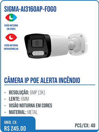 CÂMERA IP POE ALERTA INCÊNDIO UNID. CX: R$ 245.00 PCS/CX: 40
