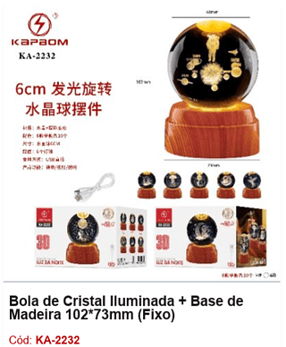 Bola de Cristal Iluminada + Base de Madeira 102*73mm (Fixo) R$ 16,2 PCS/CX: 60