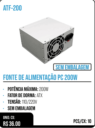 FONTE DE ALIMENTAÇÃO PC 200W UNID. CX: R$ 36.00 PCS/CX: 10